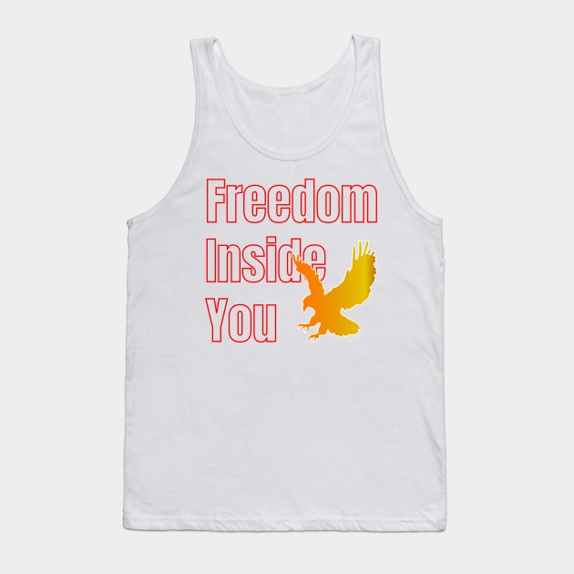 Freedom inside you-Independence Day Shirt Tank Top by Eagle Funny Cool Designs